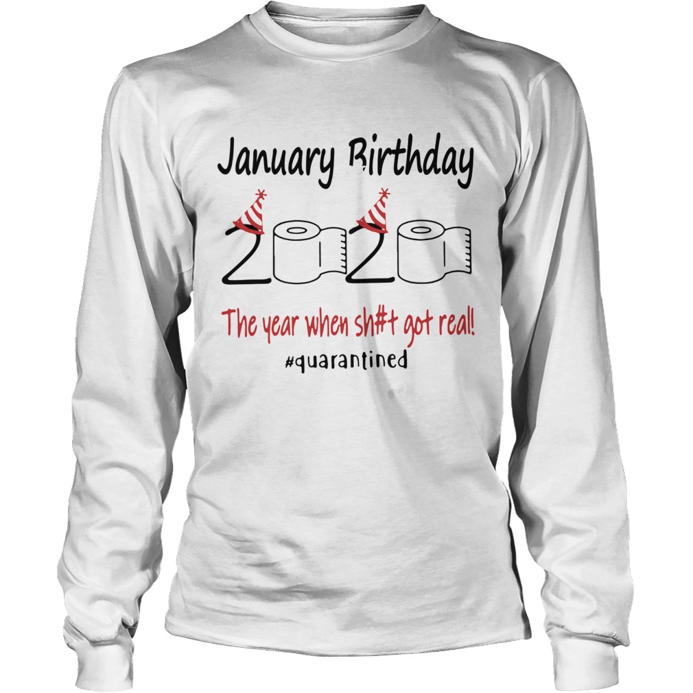 1586142475January Birthday The Year When Shit Got Real Quarantined Long Sleeve