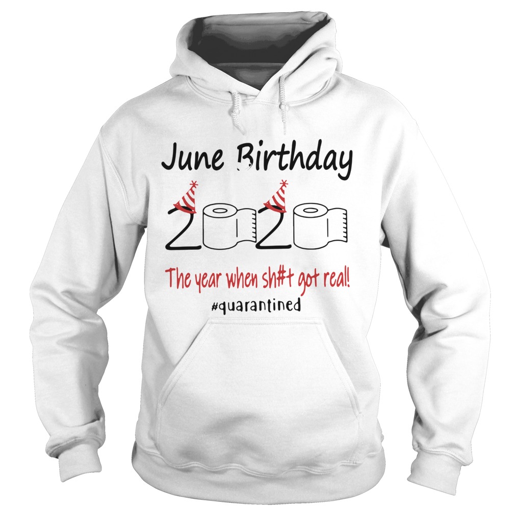 1586142598June Birthday The Year When Shit Got Real Quarantined Hoodie