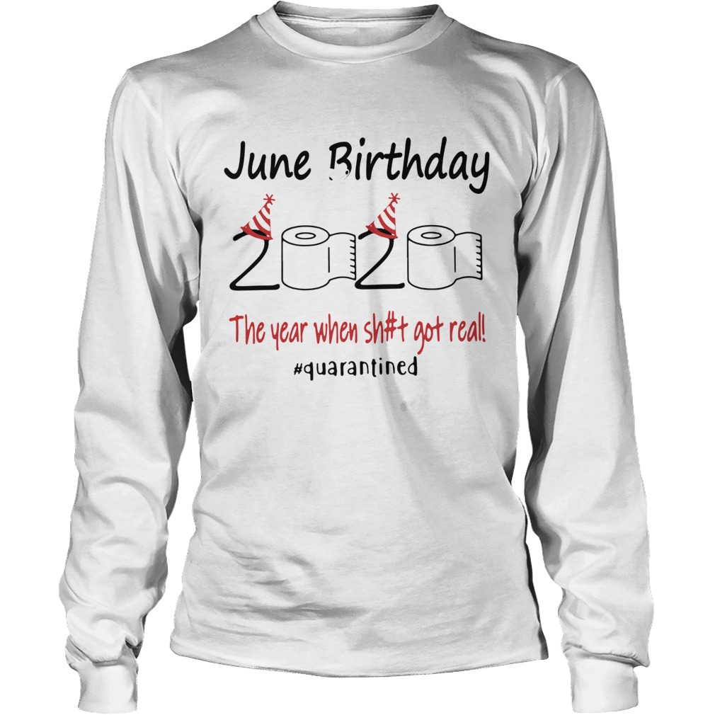 1586142598June Birthday The Year When Shit Got Real Quarantined Long Sleeve