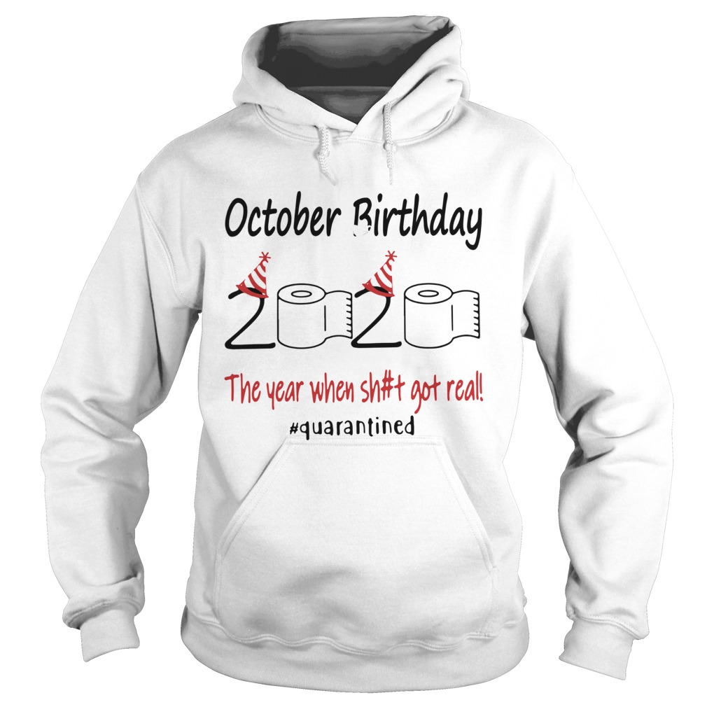 1586142946October Birthday The Year When Shit Got Real Quarantined Hoodie