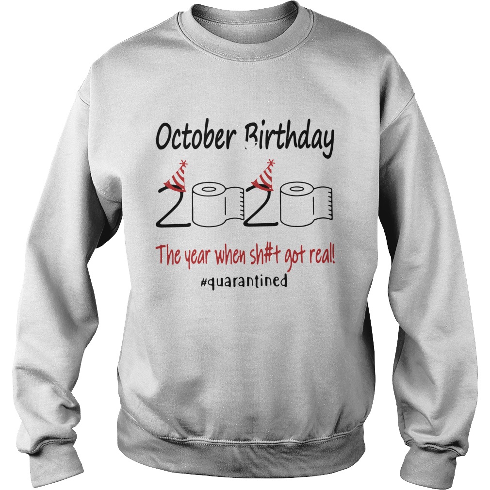 1586142946October Birthday The Year When Shit Got Real Quarantined Sweatshirt