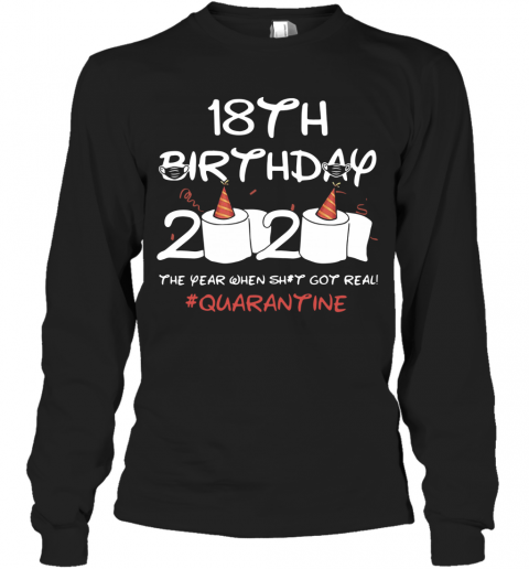 18Th Birthday 2020 The Year When Shit Got Real Quarantined T-Shirt Long Sleeved T-shirt 