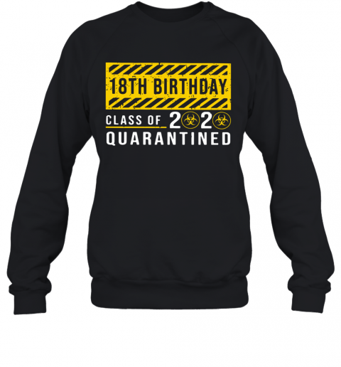 18Th Birthday Class Of 2020 Quarantined T-Shirt Unisex Sweatshirt