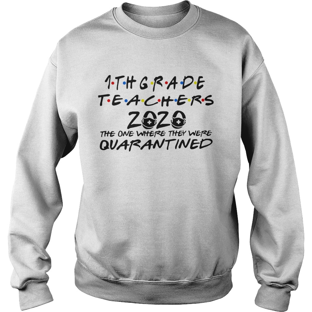1thgrade Teachers 2020 The One Where They Were Quarantined Sweatshirt