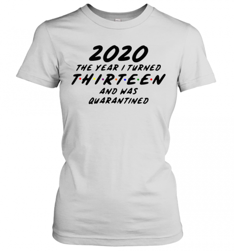 2020 The Year I Turned Thirteen And Was Quarantined T-Shirt Classic Women's T-shirt