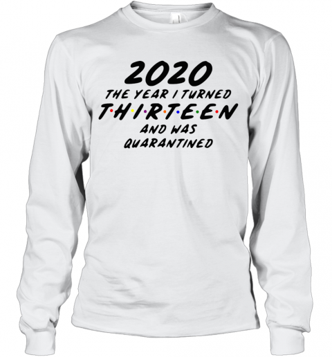 2020 The Year I Turned Thirteen And Was Quarantined T-Shirt Long Sleeved T-shirt 