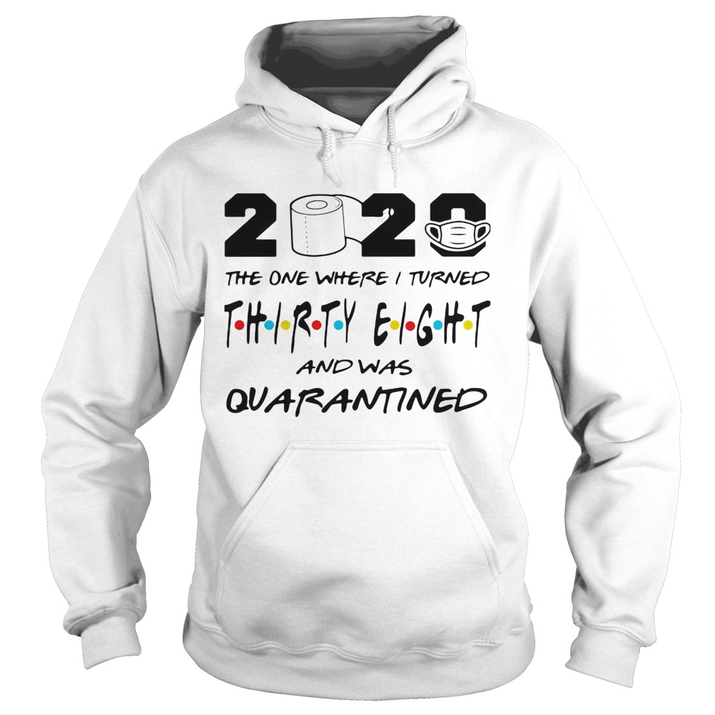 2020 the one where i turned thirty eight and was quarantined toilet paper covid19 Hoodie