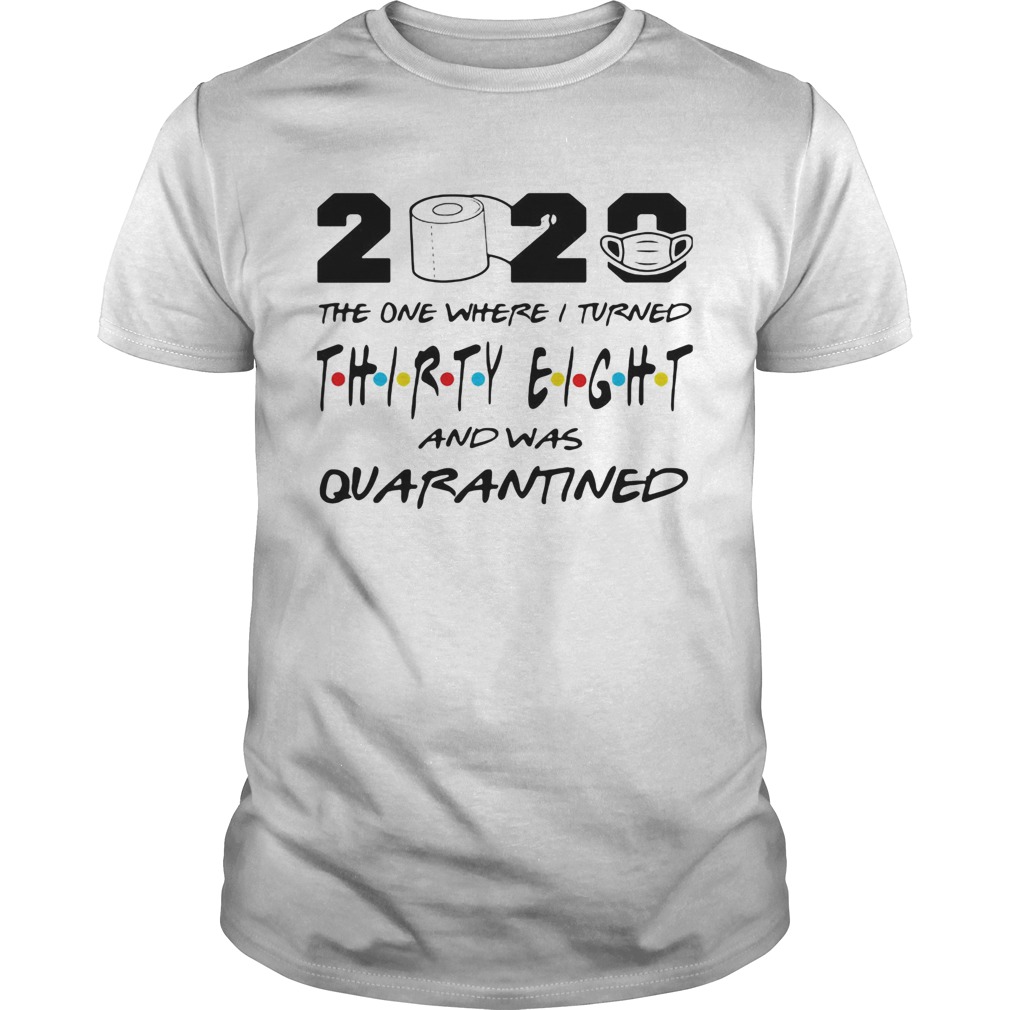 2020 the one where i turned thirty eight and was quarantined toilet paper covid19 shirt