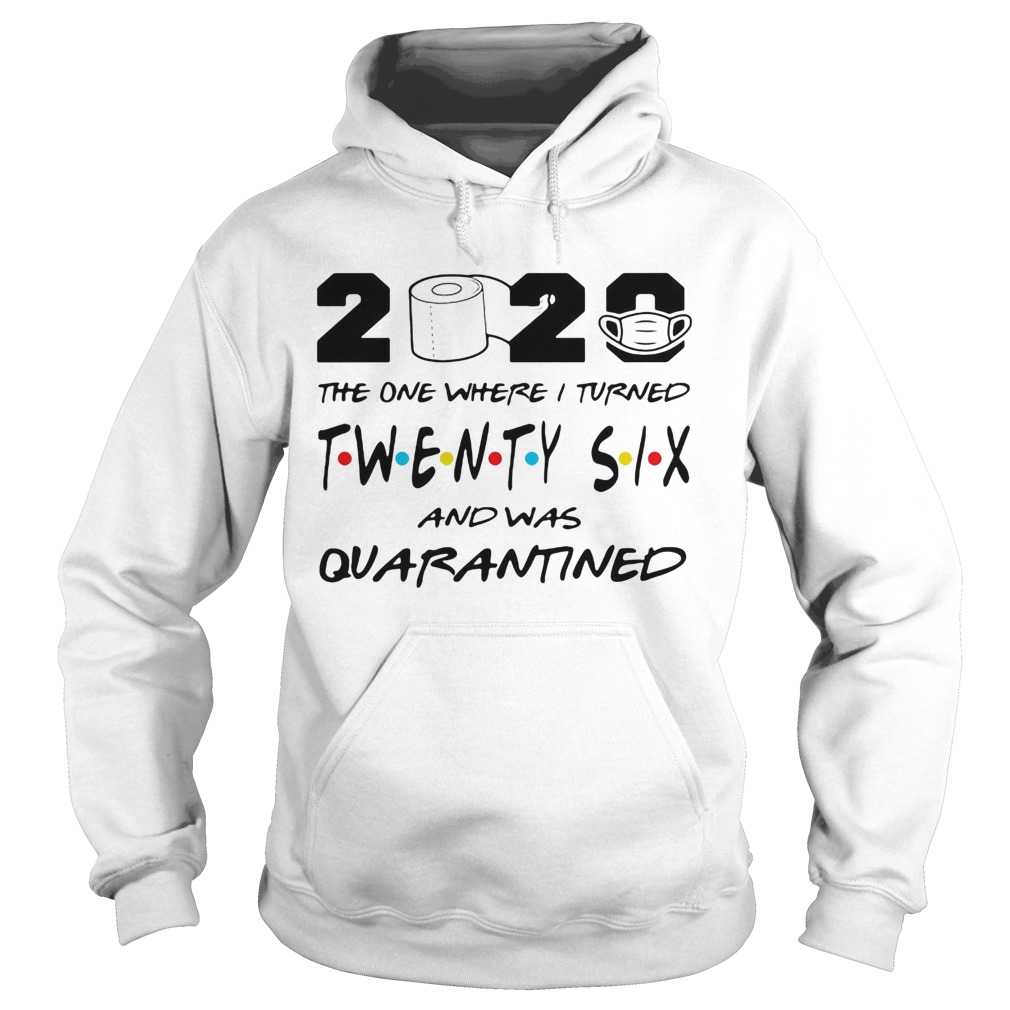 2020 the one where i turned twenty six and was quarantined toilet paper covid19 Hoodie