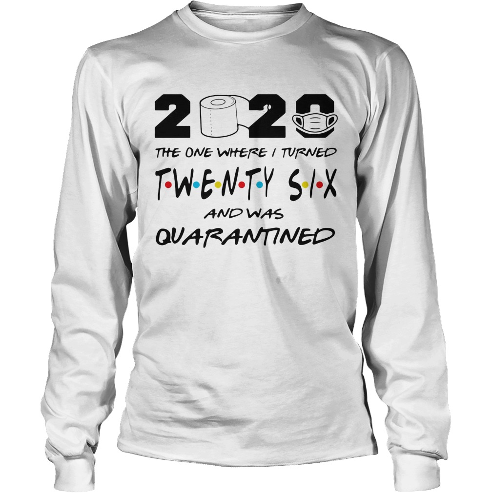 2020 the one where i turned twenty six and was quarantined toilet paper covid19 Long Sleeve
