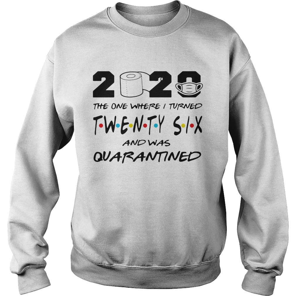 2020 the one where i turned twenty six and was quarantined toilet paper covid19 Sweatshirt