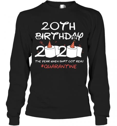 20Th Birthday 2020 The Year When Shit Got Real Quarantined T-Shirt Long Sleeved T-shirt 