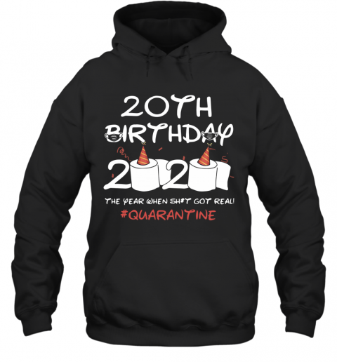 20Th Birthday 2020 The Year When Shit Got Real Quarantined T-Shirt Unisex Hoodie