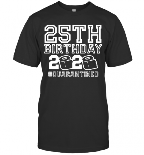 25Th Birthday 2020 Quarantine T-Shirt