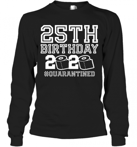 25Th Birthday 2020 Quarantine T-Shirt Long Sleeved T-shirt 