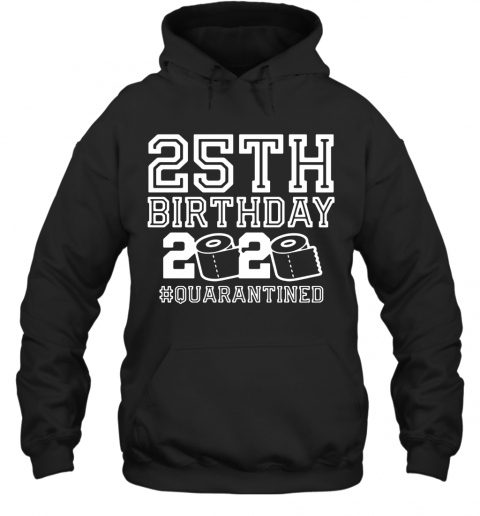25Th Birthday 2020 Quarantine T-Shirt Unisex Hoodie