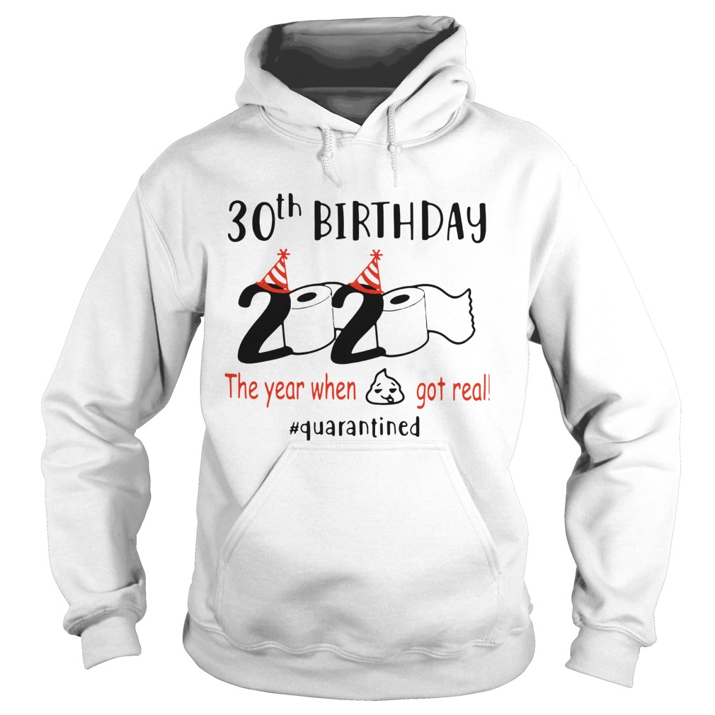 30th Birthday 2020 The Year When Got Real Quarantined Hoodie
