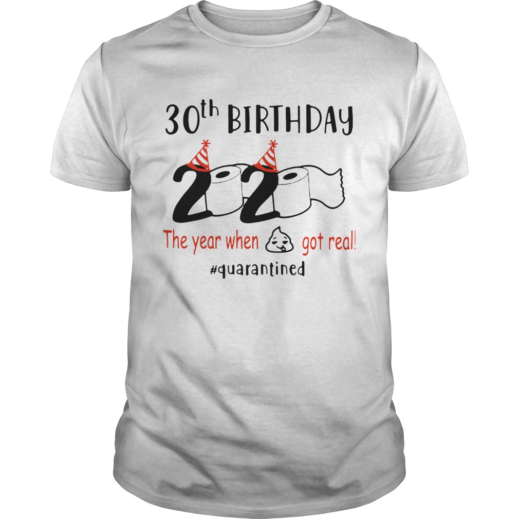 30th Birthday 2020 The Year When Got Real Quarantined shirt