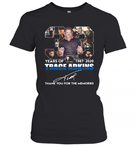 33 Years Of 1987 2020 Trace Adkins Thank You For The Memories Signature T-Shirt Classic Women's T-shirt