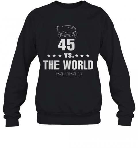 45 Vs The World 2020 Donald Trump T-Shirt Unisex Sweatshirt