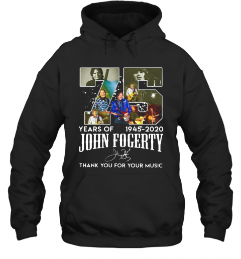 75 Year Of 1945 2020 John Fogerty Thank You For Your Music T-Shirt Unisex Hoodie