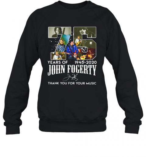 75 Year Of 1945 2020 John Fogerty Thank You For Your Music T-Shirt Unisex Sweatshirt