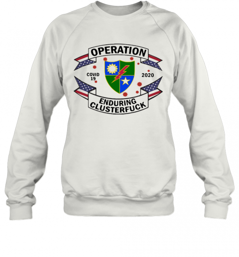 75Th Ranger Regiment Operation Covid 19 2020 Enduring Clusterfuck T-Shirt Unisex Sweatshirt