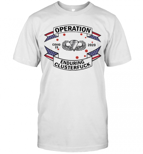 82Nd Airborne Paratrooper Tattoos Operation Covid 19 2020 Enduring Clusterfuck T-Shirt