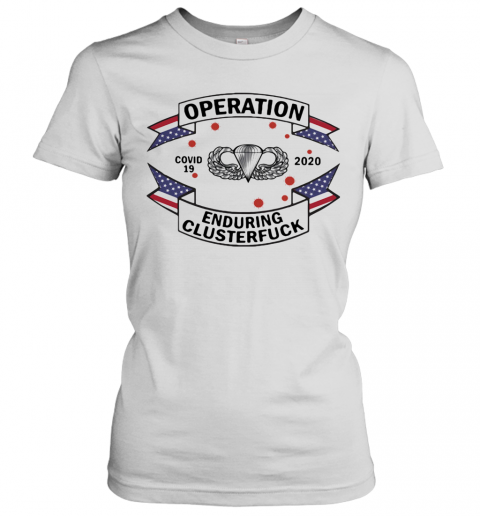 82Nd Airborne Paratrooper Tattoos Operation Covid 19 2020 Enduring Clusterfuck T-Shirt Classic Women's T-shirt
