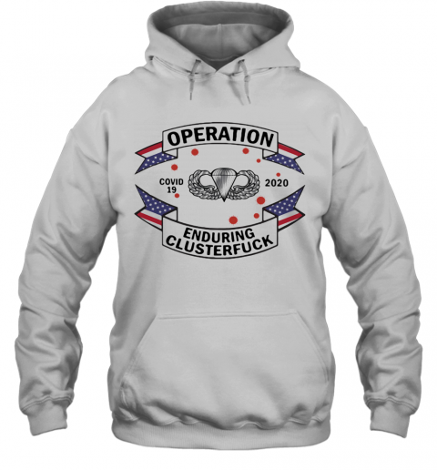 82Nd Airborne Paratrooper Tattoos Operation Covid 19 2020 Enduring Clusterfuck T-Shirt Unisex Hoodie
