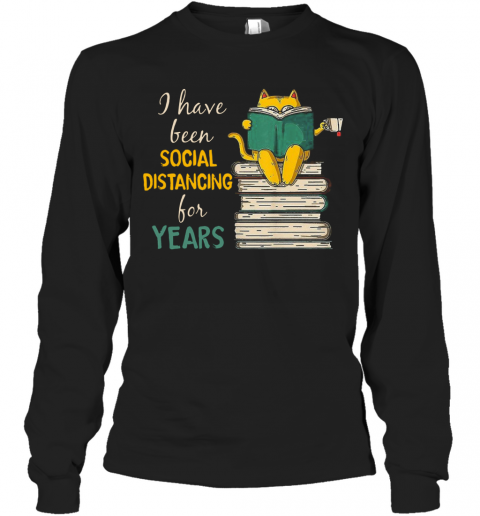 A Have Been Social Distancing For Years T-Shirt Long Sleeved T-shirt 