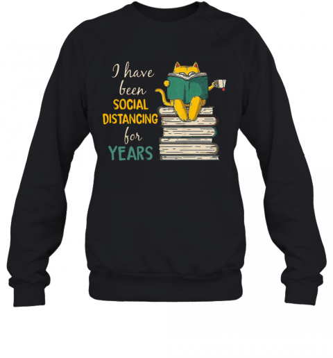A Have Been Social Distancing For Years T-Shirt Unisex Sweatshirt