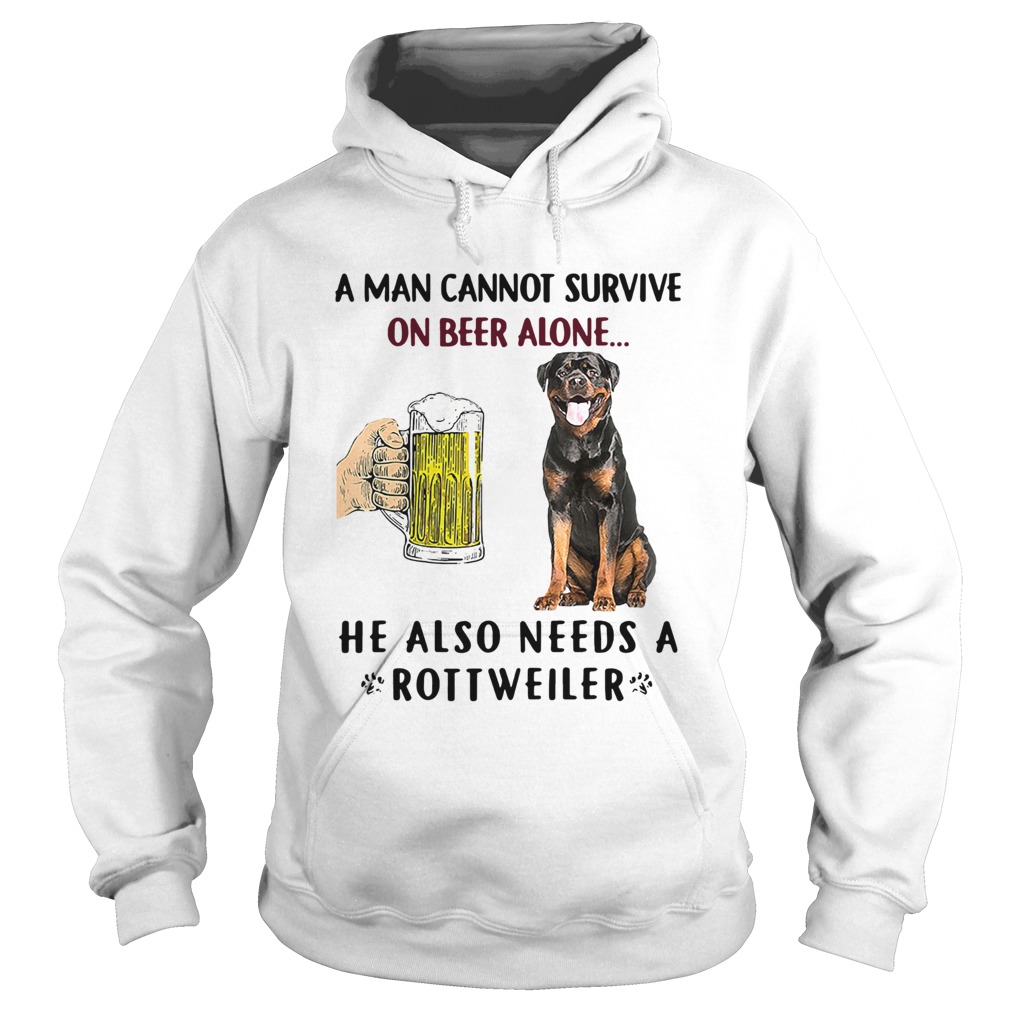 A Man Cannot Survive On Beer Alone He Also Needs A Rottweiler Hoodie