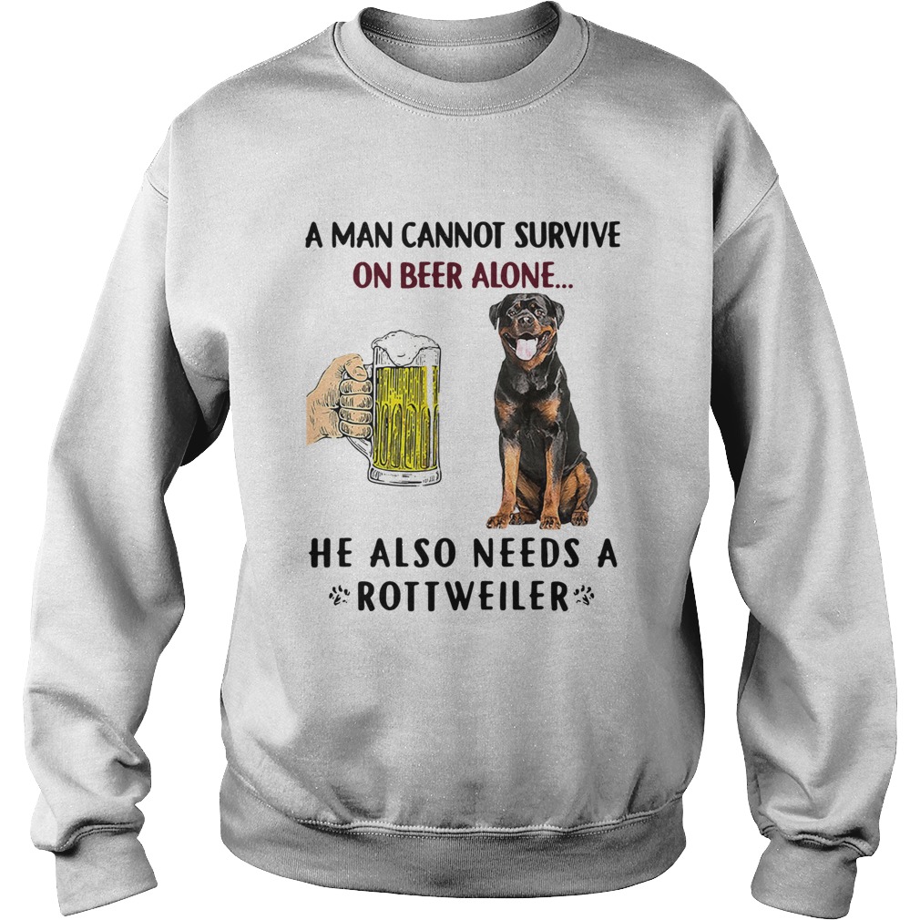 A Man Cannot Survive On Beer Alone He Also Needs A Rottweiler Sweatshirt
