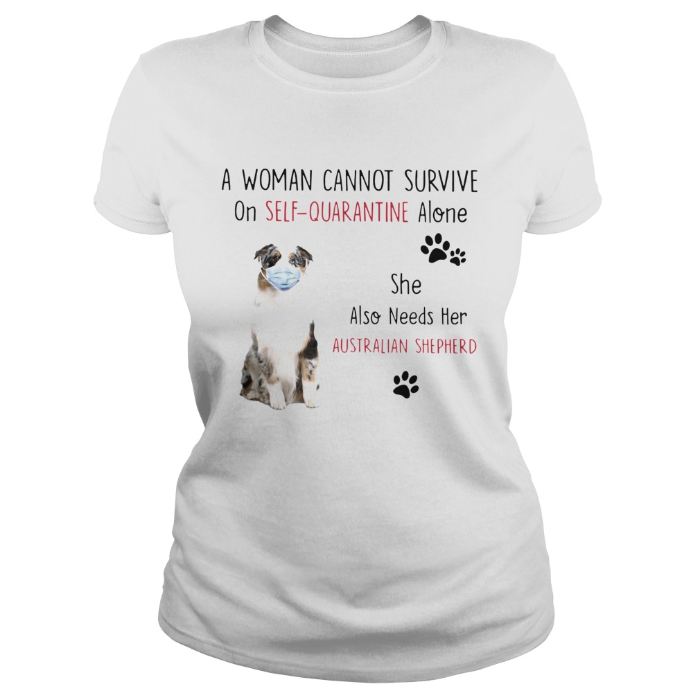 A Woman Cannot Survive On Self Quarantine Alone She Also Needs Her Australian Shepherd Classic Ladies