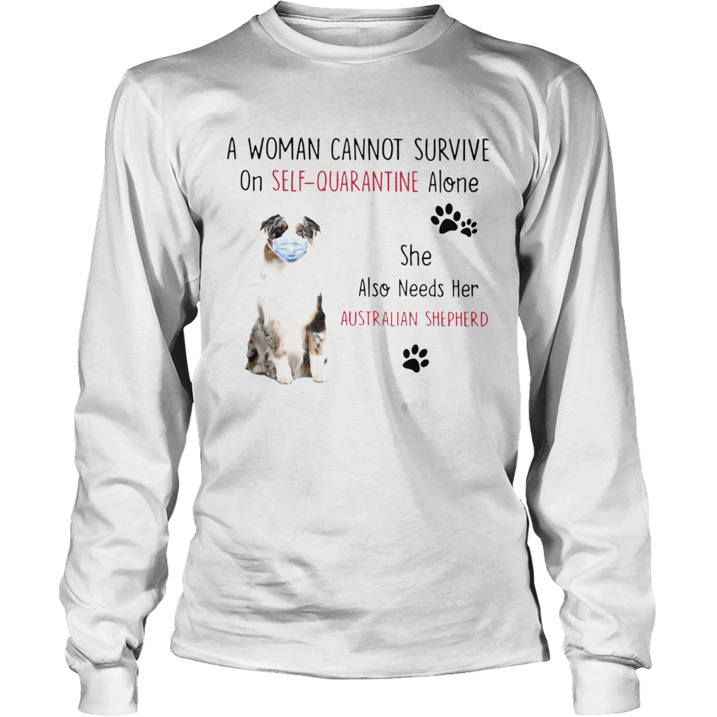 A Woman Cannot Survive On Self Quarantine Alone She Also Needs Her Australian Shepherd Long Sleeve