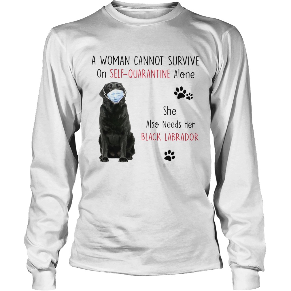 A Woman Cannot Survive On Self Quarantine Alone She Also Needs Her Black Labrador Long Sleeve