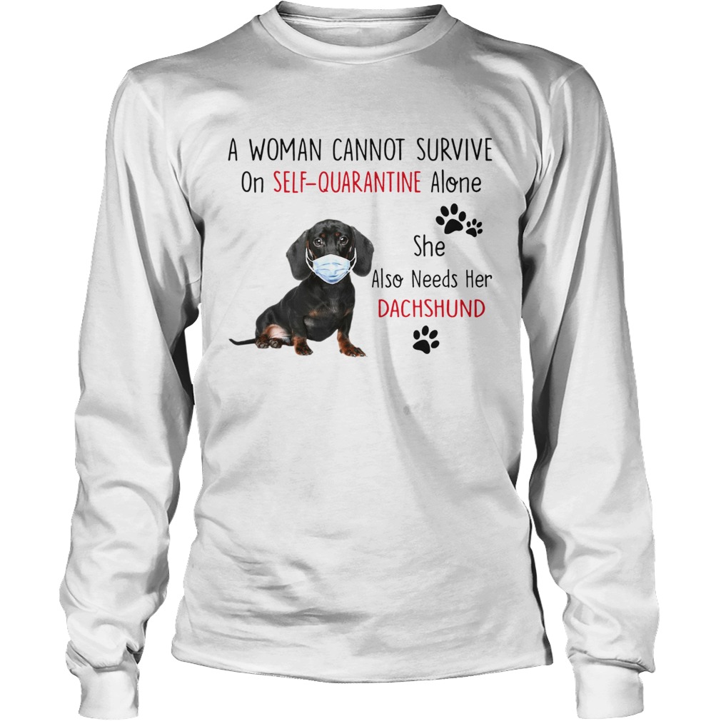 A Woman Cannot Survive On Self Quarantine Alone She Also Needs Her Dachshund Long Sleeve