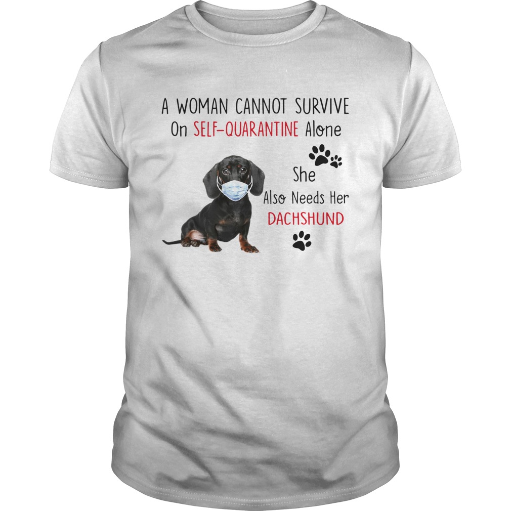 A Woman Cannot Survive On Self Quarantine Alone She Also Needs Her Dachshund shirt
