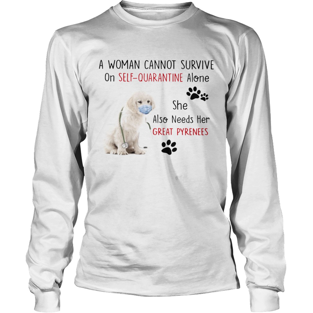 A Woman Cannot Survive On Self Quarantine Alone She Also Needs Her Great Pyrenees Long Sleeve