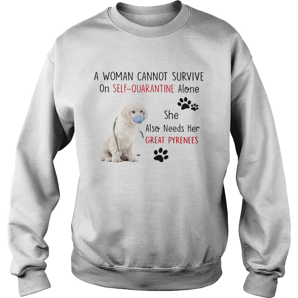 A Woman Cannot Survive On Self Quarantine Alone She Also Needs Her Great Pyrenees Sweatshirt