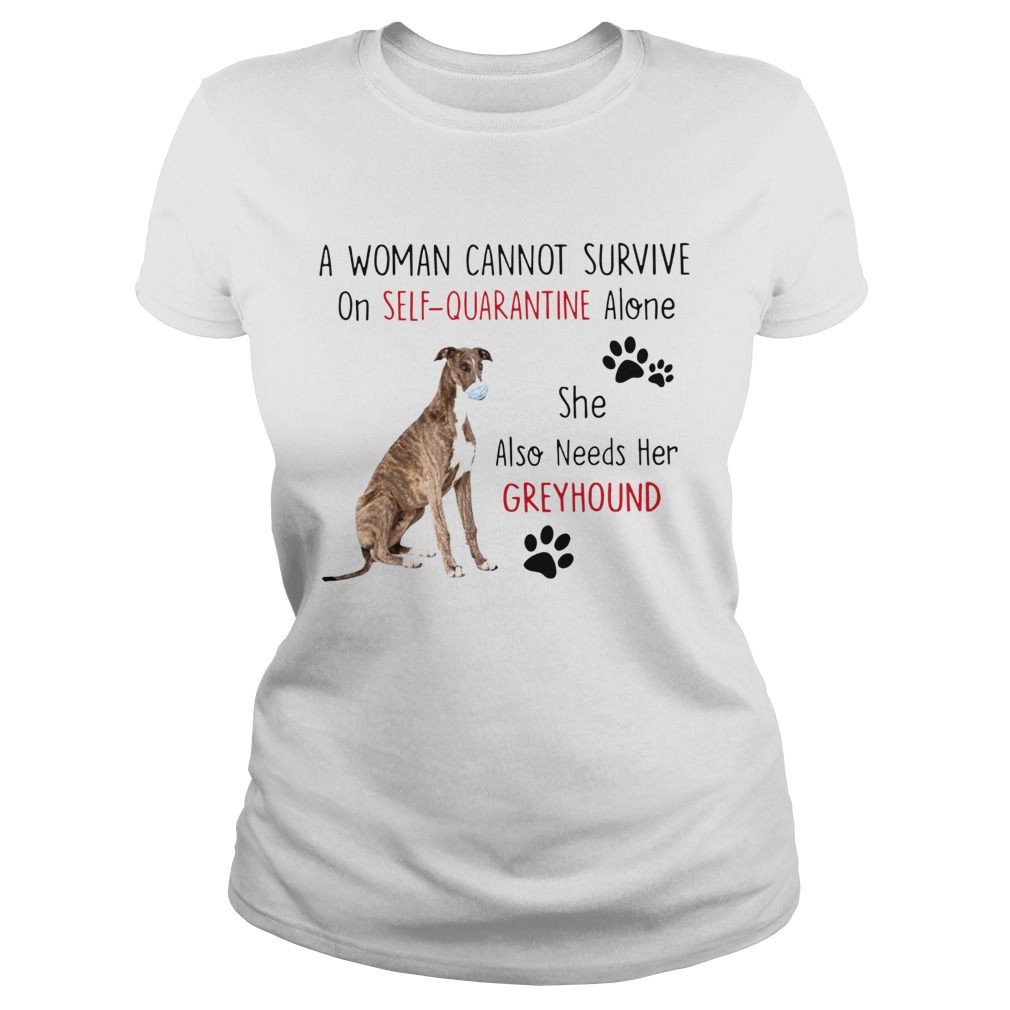 A Woman Cannot Survive On Self Quarantine Alone She Also Needs Her Greyhound Classic Ladies