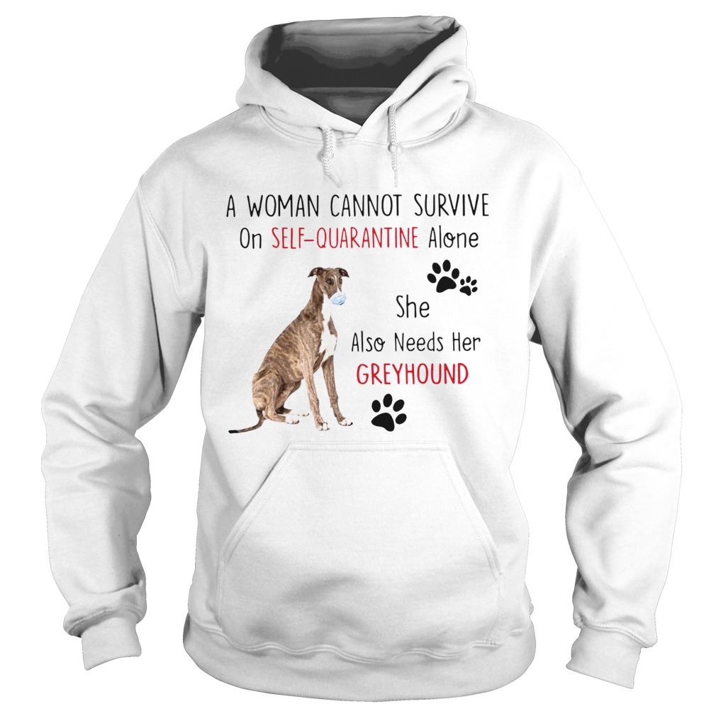 A Woman Cannot Survive On Self Quarantine Alone She Also Needs Her Greyhound Hoodie