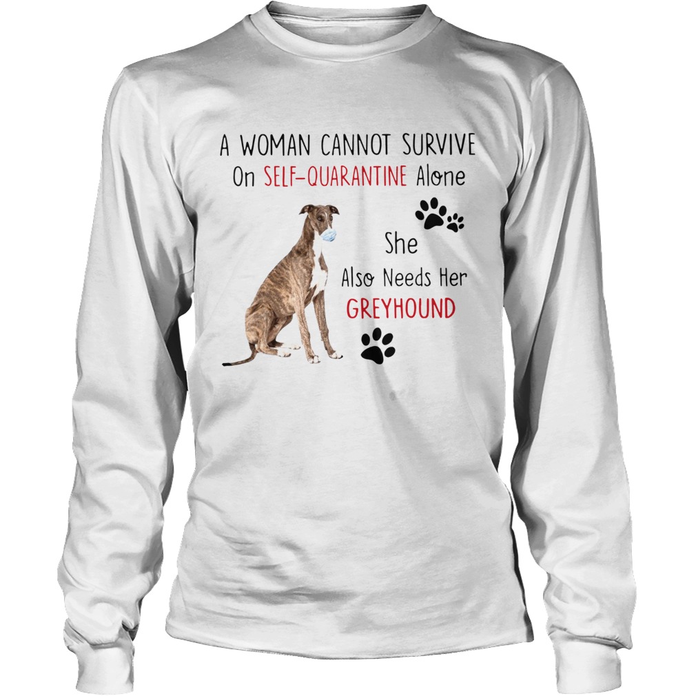 A Woman Cannot Survive On Self Quarantine Alone She Also Needs Her Greyhound Long Sleeve