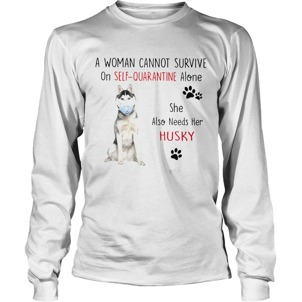 A Woman Cannot Survive On Self Quarantine Alone She Also Needs Her Husky Long Sleeve