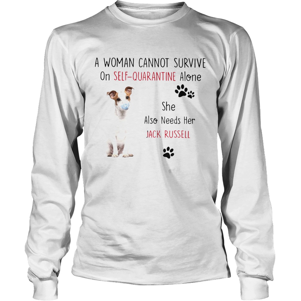 A Woman Cannot Survive On Self Quarantine Alone She Also Needs Her Jack Russell Long Sleeve