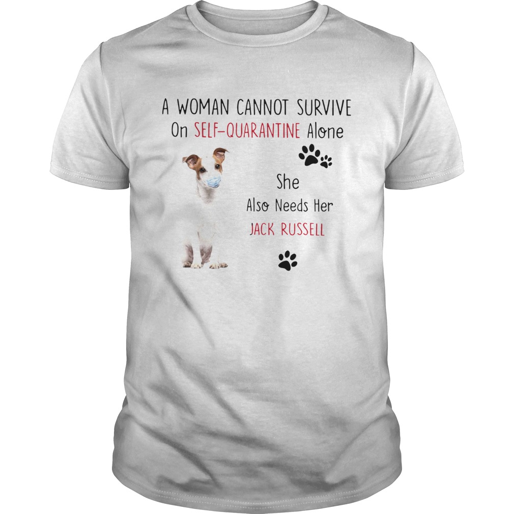A Woman Cannot Survive On Self Quarantine Alone She Also Needs Her Jack Russell shirt