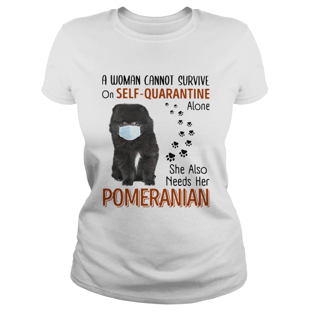 A Woman Cannot Survive On Self Quarantine Alone She Also Needs Her Pomeranian Classic Ladies