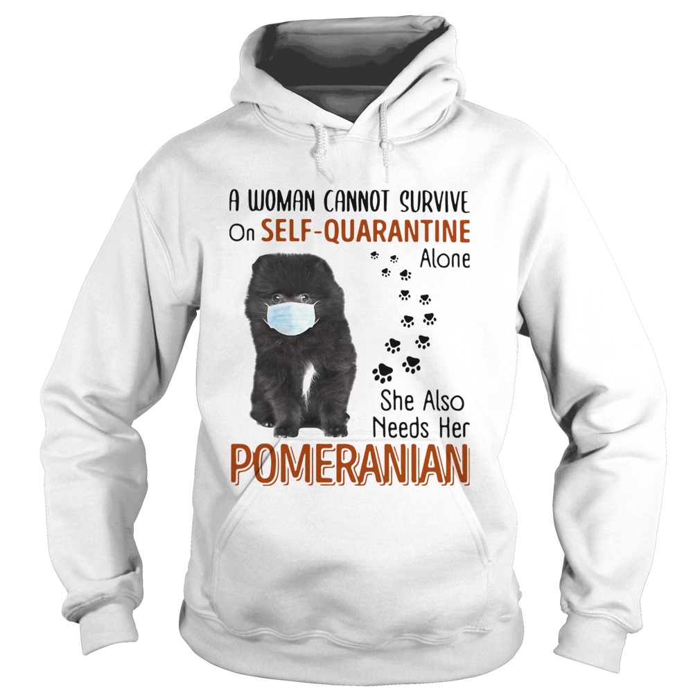 A Woman Cannot Survive On Self Quarantine Alone She Also Needs Her Pomeranian Hoodie
