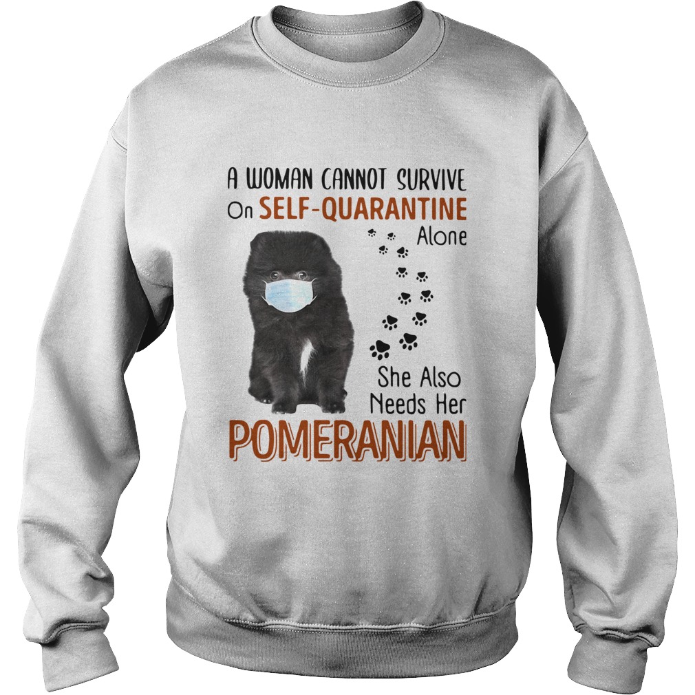 A Woman Cannot Survive On Self Quarantine Alone She Also Needs Her Pomeranian Sweatshirt